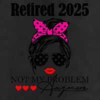 Retired 2025 Messy Hair Not My Problem Anymore Trucker Hat