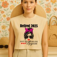 Retired 2025 Messy Hair Women Not My Problem Anymore Garment-Dyed Women's Muscle Tee