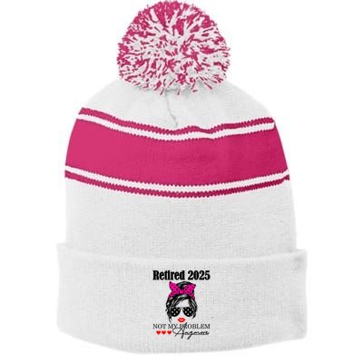 Retired 2025 Messy Hair Women Not My Problem Anymore Stripe Pom Pom Beanie