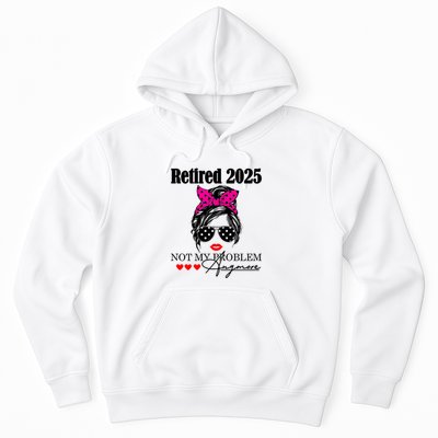 Retired 2025 Messy Hair Women Not My Problem Anymore Hoodie