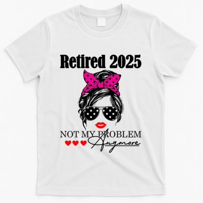 Retired 2025 Messy Hair Women Not My Problem Anymore T-Shirt
