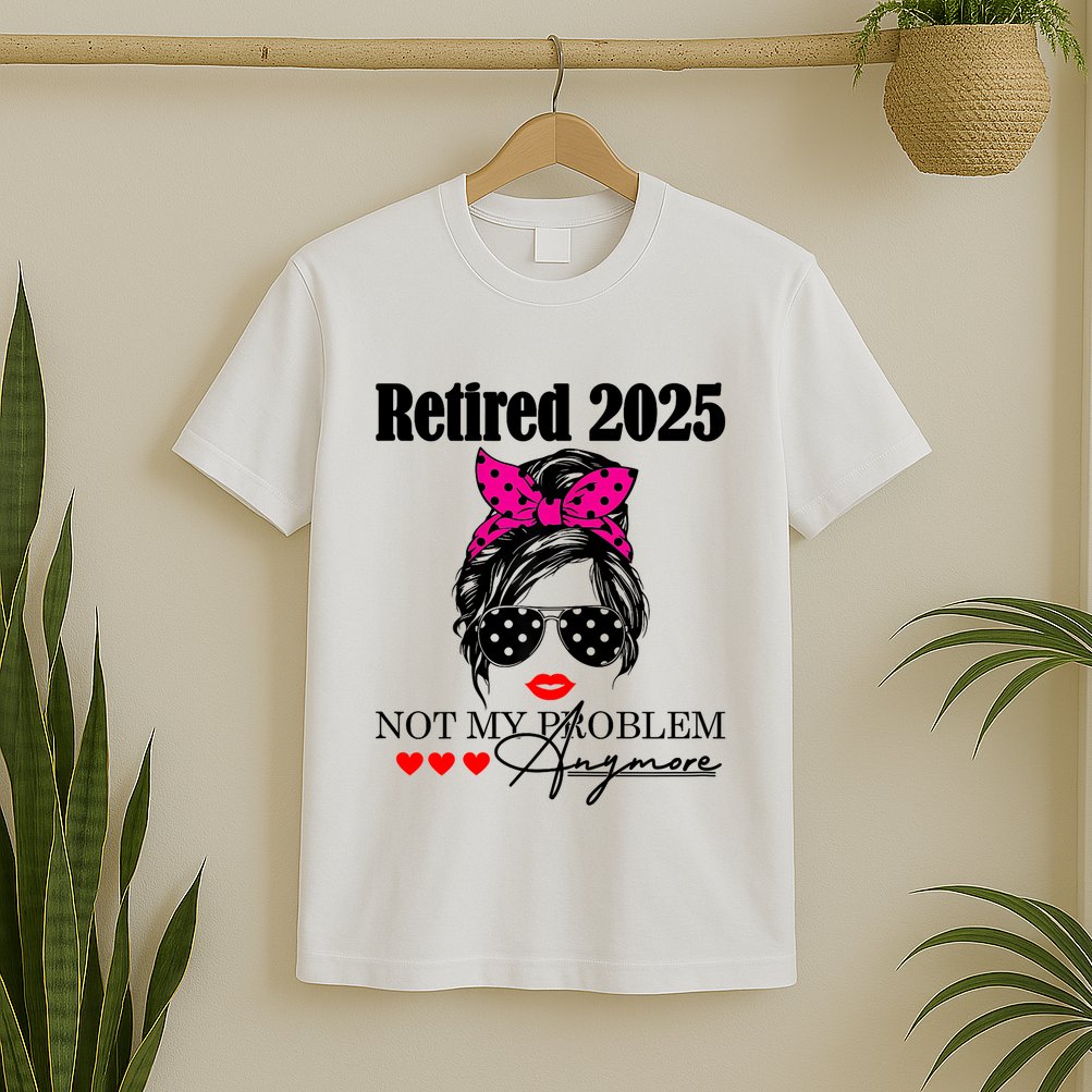 Retired 2025 Messy Hair Women Not My Problem Anymore T-Shirt