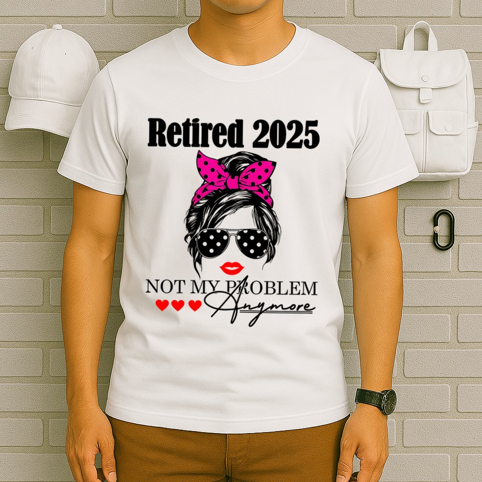 Retired 2025 Messy Hair Women Not My Problem Anymore T-Shirt