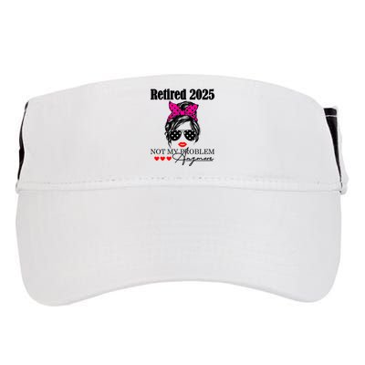 Retired 2025 Messy Hair Women Not My Problem Anymore Adult Drive Performance Visor