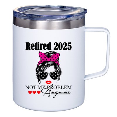 Retired 2025 Messy Hair Women Not My Problem Anymore 12oz Stainless Steel Coffee Mug