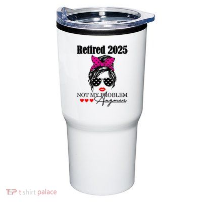 Retired 2025 Messy Hair Women Not My Problem Anymore Tumbler