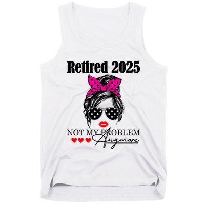 Retired 2025 Messy Hair Women Not My Problem Anymore Tank Top