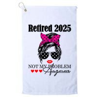 Retired 2025 Messy Hair Women Not My Problem Anymore Golf Towel