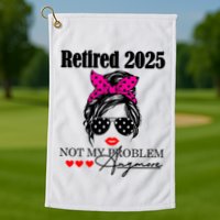 Retired 2025 Messy Hair Women Not My Problem Anymore Golf Towel