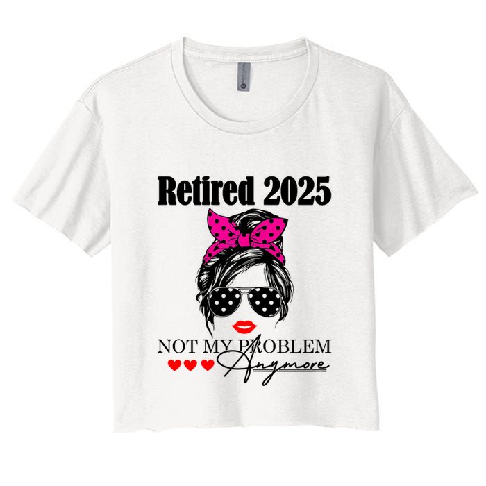 Retired 2025 Messy Hair Women Not My Problem Anymore Crop Top