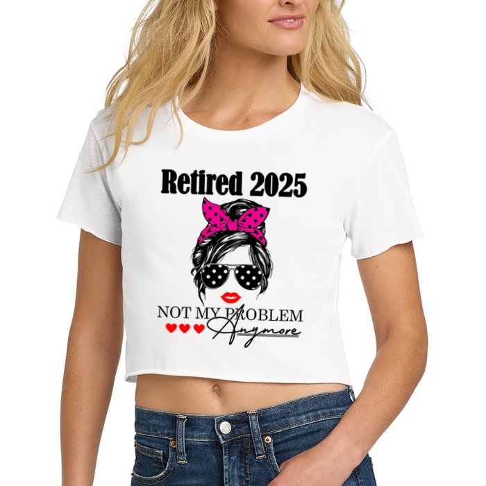 Retired 2025 Messy Hair Women Not My Problem Anymore Crop Top