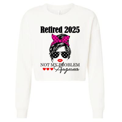 Retired 2025 Messy Hair Women Not My Problem Anymore Cropped Pullover Crew