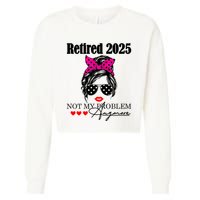 Retired 2025 Messy Hair Women Not My Problem Anymore Cropped Pullover Crew