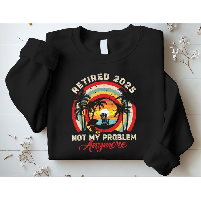 Retired 2025 Not My Problem Anymore Retro Retirement Teacher Sweatshirt