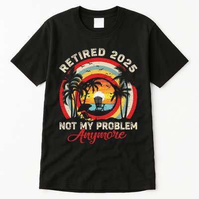 Retired 2025 Not My Problem Anymore Retro Retirement Teacher Tall T-Shirt