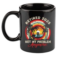 Retired 2025 Not My Problem Anymore Retro Retirement Teacher 11oz C Handle Ceramic Mug