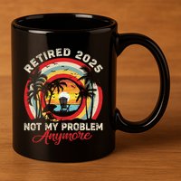 Retired 2025 Not My Problem Anymore Retro Retirement Teacher 11oz C Handle Ceramic Mug