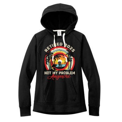 Retired 2025 Not My Problem Anymore Retro Retirement Teacher Women's Fleece Hoodie
