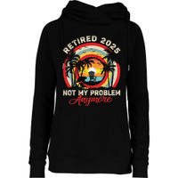 Retired 2025 Not My Problem Anymore Retro Retirement Teacher Womens Funnel Neck Pullover Hood