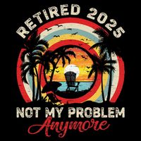 Retired 2025 Not My Problem Anymore Retro Retirement Teacher Flatbill Hat