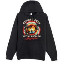 Retired 2025 Not My Problem Anymore Retro Retirement Teacher Premium Pullover Hoodie