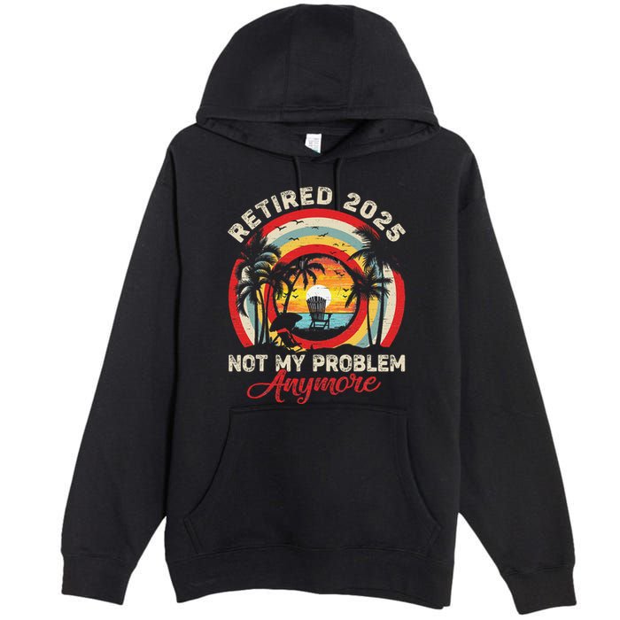 Retired 2025 Not My Problem Anymore Retro Retirement Teacher Premium Pullover Hoodie