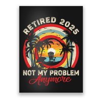 Retired 2025 Not My Problem Anymore Retro Retirement Teacher Poster