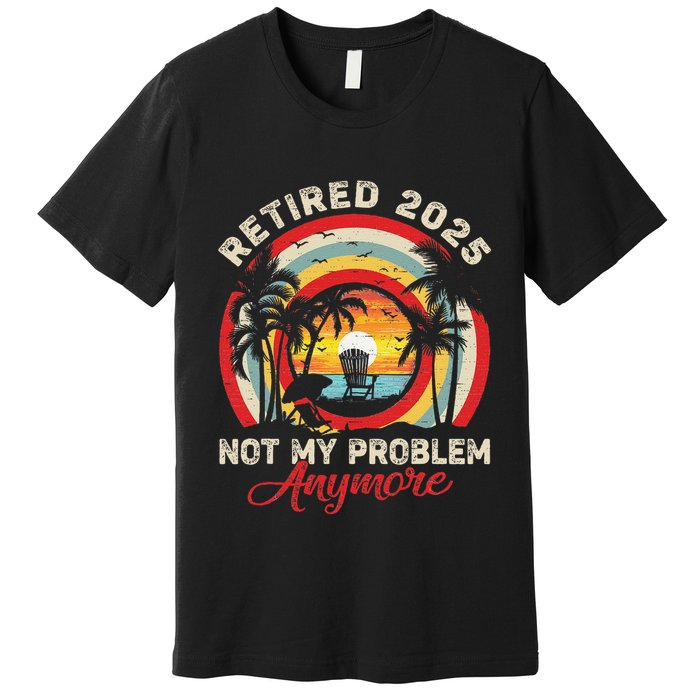 Retired 2025 Not My Problem Anymore Retro Retirement Teacher Premium T-Shirt