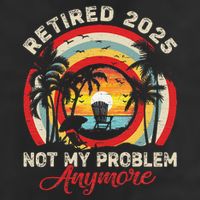Retired 2025 Not My Problem Anymore Retro Retirement Teacher Trucker Hat