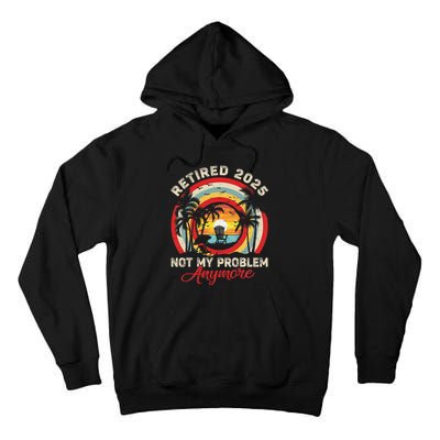 Retired 2025 Not My Problem Anymore Retro Retirement Teacher Tall Hoodie