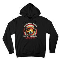 Retired 2025 Not My Problem Anymore Retro Retirement Teacher Tall Hoodie