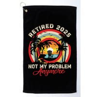 Retired 2025 Not My Problem Anymore Retro Retirement Teacher Golf Towel