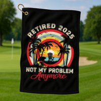 Retired 2025 Not My Problem Anymore Retro Retirement Teacher Golf Towel