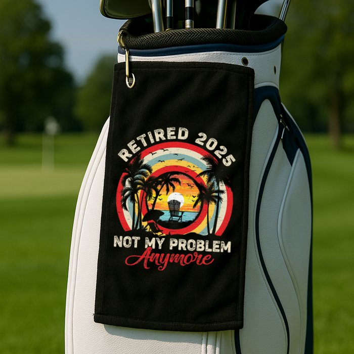 Retired 2025 Not My Problem Anymore Retro Retirement Teacher Golf Towel