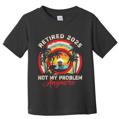 Retired 2025 Not My Problem Anymore Retro Retirement Teacher Toddler T-Shirt