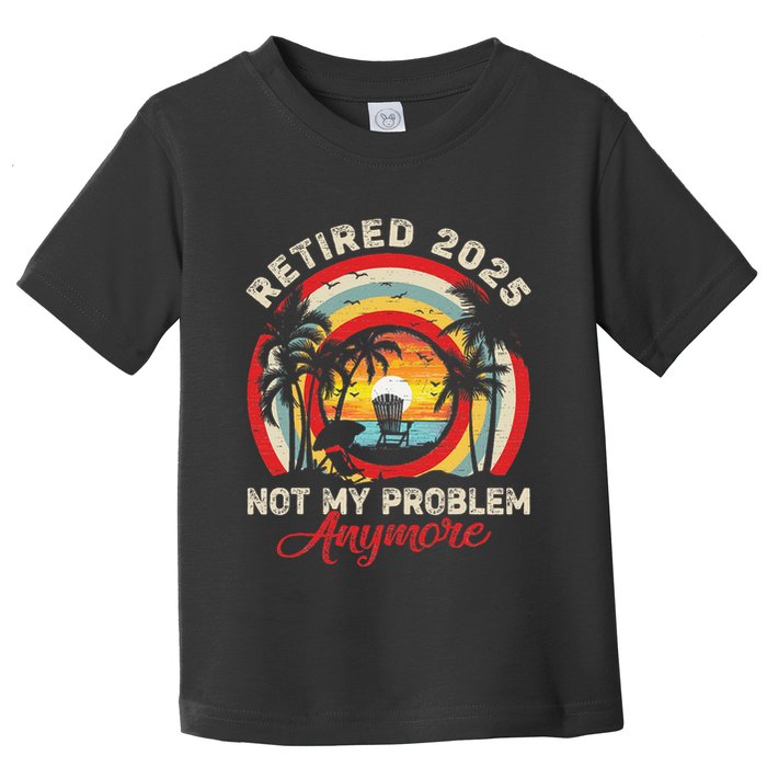 Retired 2025 Not My Problem Anymore Retro Retirement Teacher Toddler T-Shirt