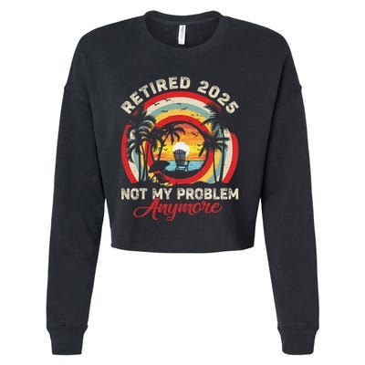 Retired 2025 Not My Problem Anymore Retro Retirement Teacher Cropped Pullover Crew