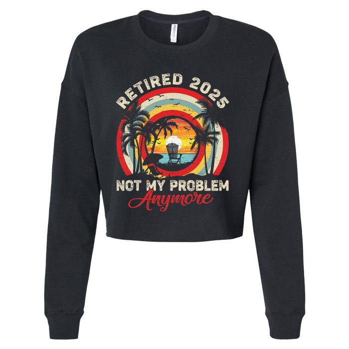Retired 2025 Not My Problem Anymore Retro Retirement Teacher Cropped Pullover Crew