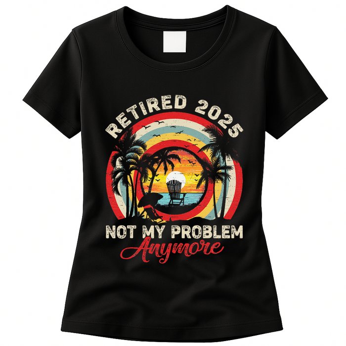 Retired 2025 Not My Problem Anymore Retro Retirement Teacher Womens T-Shirt