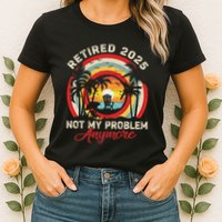 Retired 2025 Not My Problem Anymore Retro Retirement Teacher Womens T-Shirt