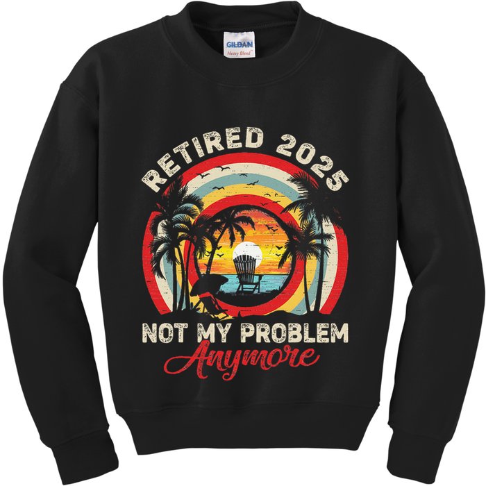 Retired 2025 Not My Problem Anymore Retro Retirement Teacher Kids Sweatshirt