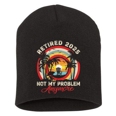 Retired 2025 Not My Problem Anymore Retro Retirement Teacher Short Acrylic Beanie