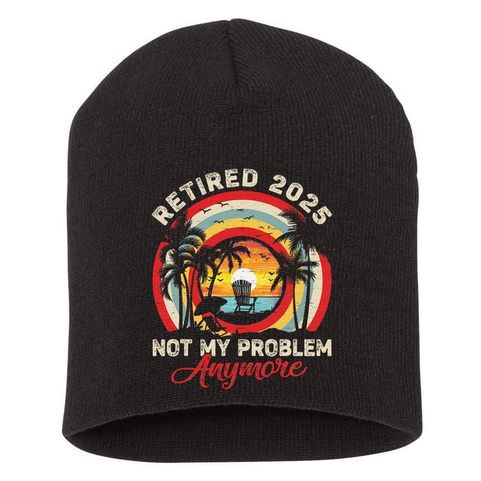 Retired 2025 Not My Problem Anymore Retro Retirement Teacher Short Acrylic Beanie