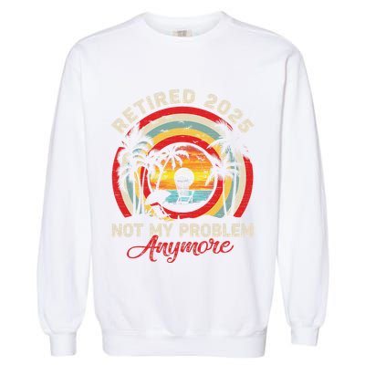 Retired 2025 Not My Problem Anymore Retro Retirement Teacher Garment-Dyed Sweatshirt