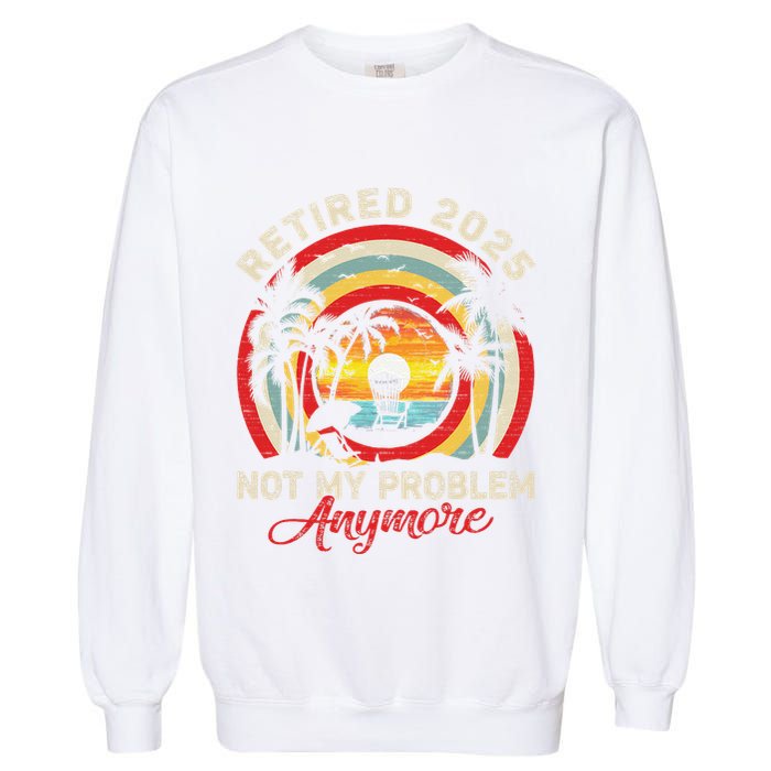 Retired 2025 Not My Problem Anymore Retro Retirement Teacher Garment-Dyed Sweatshirt