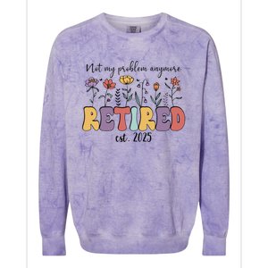 Retired 2025 Not My Problem Anymore Retirement Party Retiree Colorblast Crewneck Sweatshirt