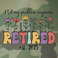 Retired 2025 Not My Problem Anymore Retirement Party Retiree Legacy Tie Dye Trucker Hat