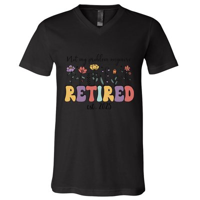 Retired 2025 Not My Problem Anymore Retirement Party Retiree V-Neck T-Shirt
