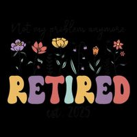 Retired 2025 Not My Problem Anymore Retirement Party Retiree Backpack