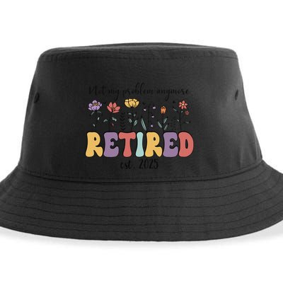Retired 2025 Not My Problem Anymore Retirement Party Retiree Sustainable Bucket Hat